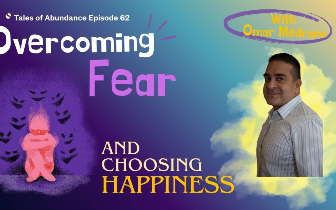 Episode 62 – Crushing Fear and Choosing Happiness with Omar Medrano: What If It Did Work?